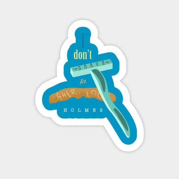 I don't Shave for Sherlock Holmes